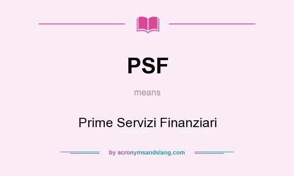 What does PSF mean? It stands for Prime Servizi Finanziari
