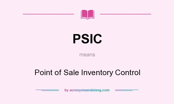 What does PSIC mean? It stands for Point of Sale Inventory Control