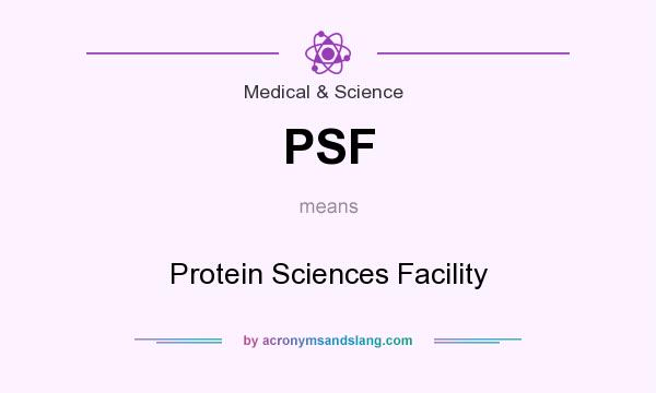 What does PSF mean? It stands for Protein Sciences Facility