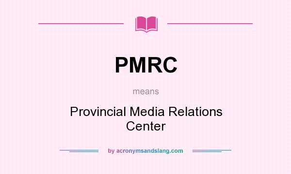 What does PMRC mean? It stands for Provincial Media Relations Center