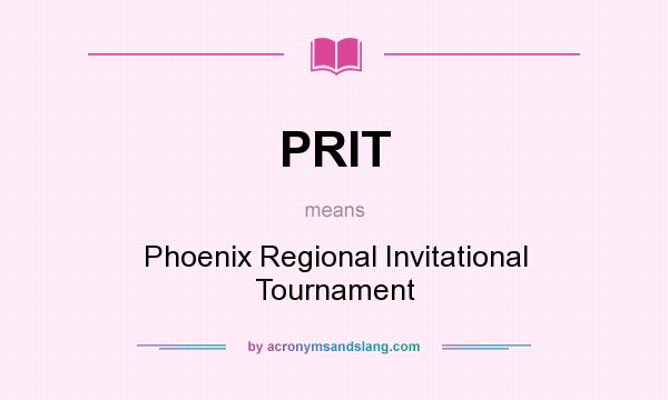 What does PRIT mean? It stands for Phoenix Regional Invitational Tournament
