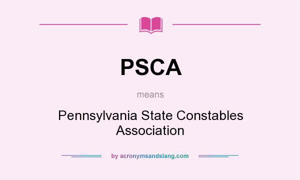 What does PSCA mean? It stands for Pennsylvania State Constables Association