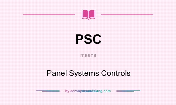 What does PSC mean? It stands for Panel Systems Controls