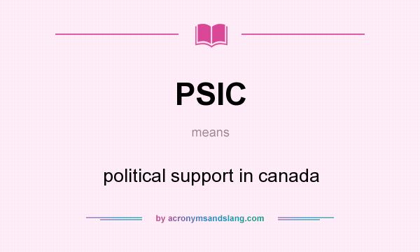 What does PSIC mean? It stands for political support in canada