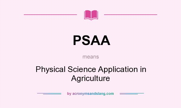 What does PSAA mean? It stands for Physical Science Application in Agriculture