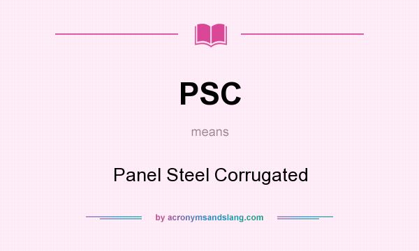 What does PSC mean? It stands for Panel Steel Corrugated