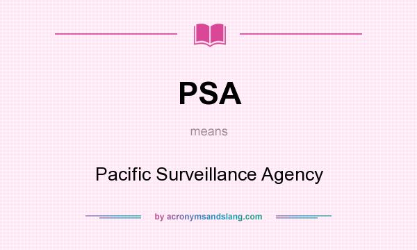 What does PSA mean? It stands for Pacific Surveillance Agency