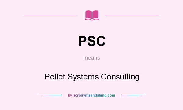 What does PSC mean? It stands for Pellet Systems Consulting