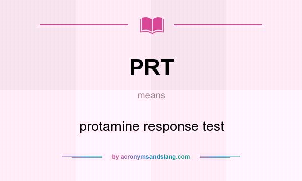 What does PRT mean? It stands for protamine response test