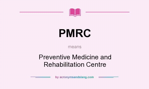 What does PMRC mean? It stands for Preventive Medicine and Rehabilitation Centre