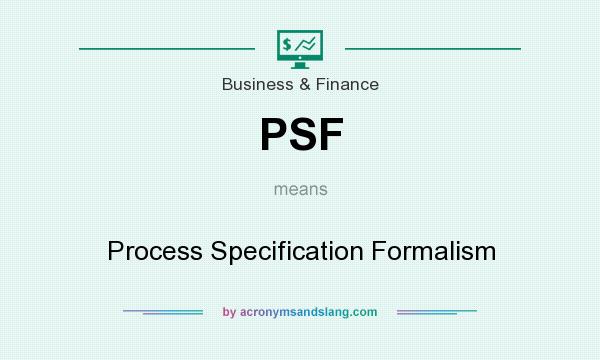 What does PSF mean? It stands for Process Specification Formalism