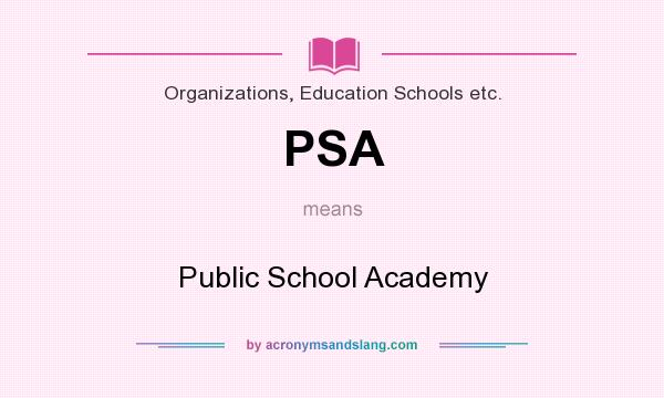 What does PSA mean? It stands for Public School Academy