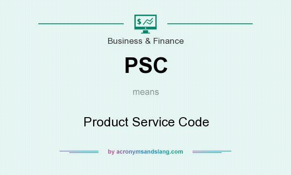 What does PSC mean? It stands for Product Service Code