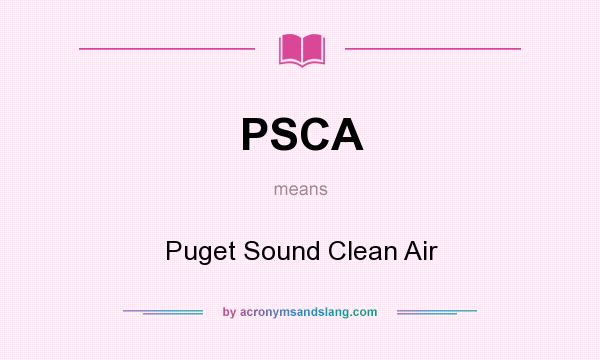 What does PSCA mean? It stands for Puget Sound Clean Air