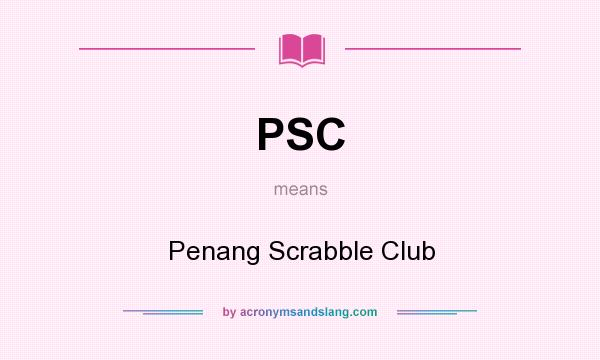What does PSC mean? It stands for Penang Scrabble Club