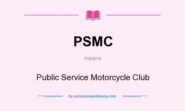What does PSMC mean? It stands for Public Service Motorcycle Club