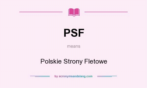 What does PSF mean? It stands for Polskie Strony Fletowe