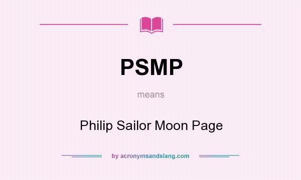 What does PSMP mean? It stands for Philip Sailor Moon Page