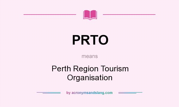 What does PRTO mean? It stands for Perth Region Tourism Organisation