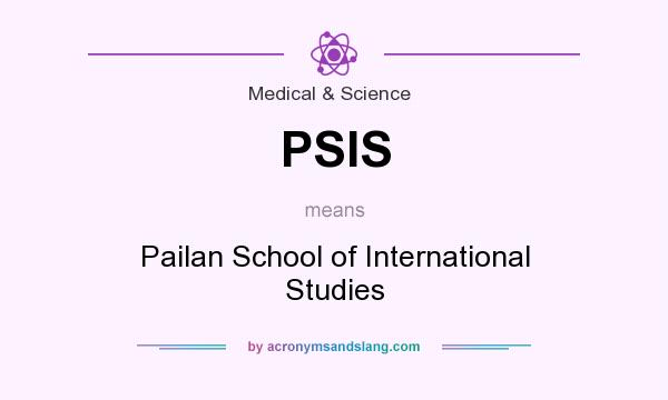 What does PSIS mean? It stands for Pailan School of International Studies