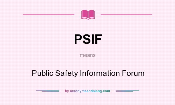 What does PSIF mean? It stands for Public Safety Information Forum