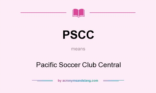 What does PSCC mean? It stands for Pacific Soccer Club Central
