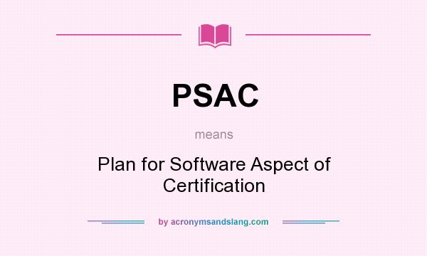 What does PSAC mean? It stands for Plan for Software Aspect of Certification