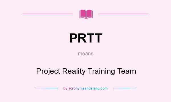 What does PRTT mean? It stands for Project Reality Training Team