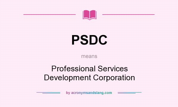 What does PSDC mean? It stands for Professional Services Development Corporation