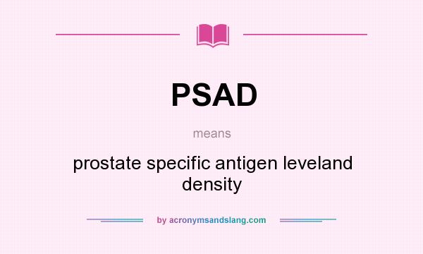 What does PSAD mean? It stands for prostate specific antigen leveland density