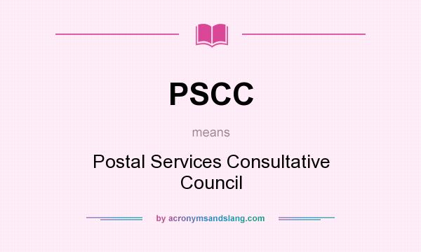 What does PSCC mean? It stands for Postal Services Consultative Council