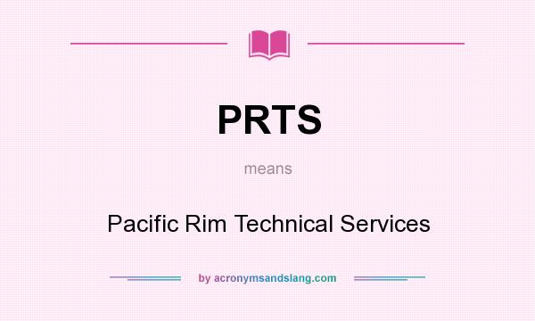 What does PRTS mean? It stands for Pacific Rim Technical Services