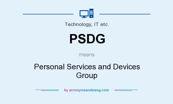 What does PSDG mean? It stands for Personal Services and Devices Group