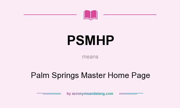 What does PSMHP mean? It stands for Palm Springs Master Home Page