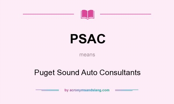 What does PSAC mean? It stands for Puget Sound Auto Consultants