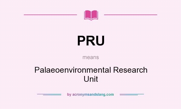 What does PRU mean? It stands for Palaeoenvironmental Research Unit