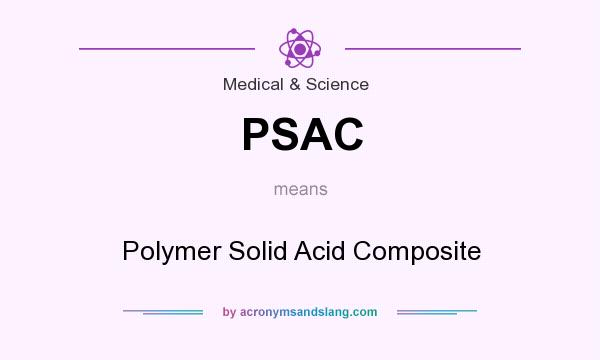 What does PSAC mean? It stands for Polymer Solid Acid Composite