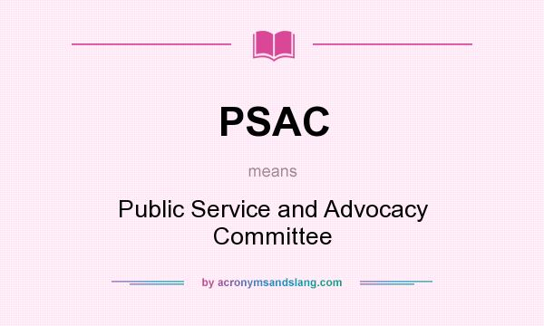 What does PSAC mean? It stands for Public Service and Advocacy Committee
