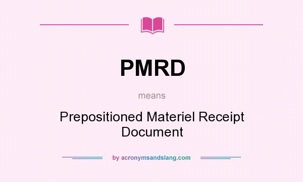 What does PMRD mean? It stands for Prepositioned Materiel Receipt Document