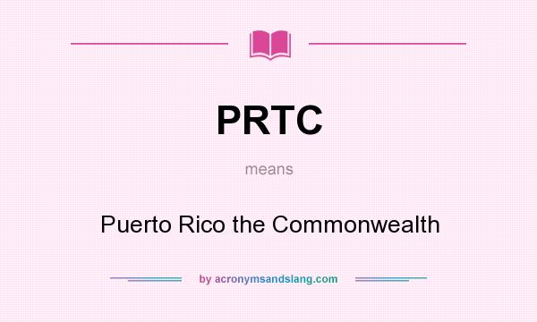 What does PRTC mean? It stands for Puerto Rico the Commonwealth