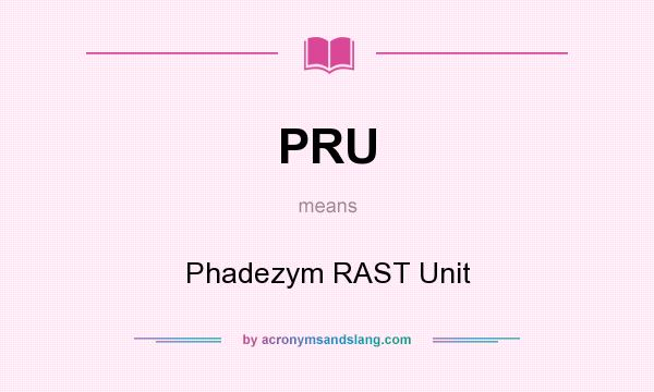 What does PRU mean? It stands for Phadezym RAST Unit