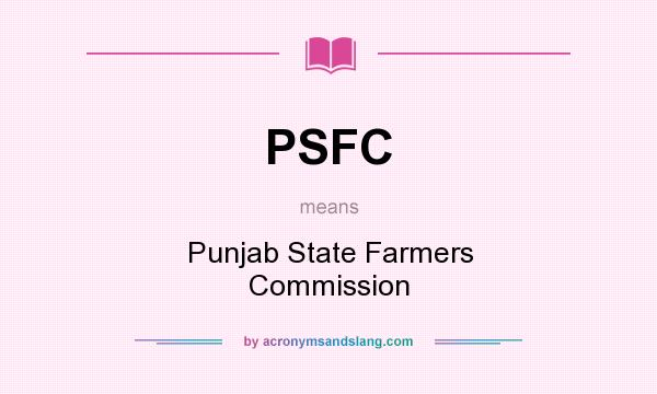 What does PSFC mean? It stands for Punjab State Farmers Commission
