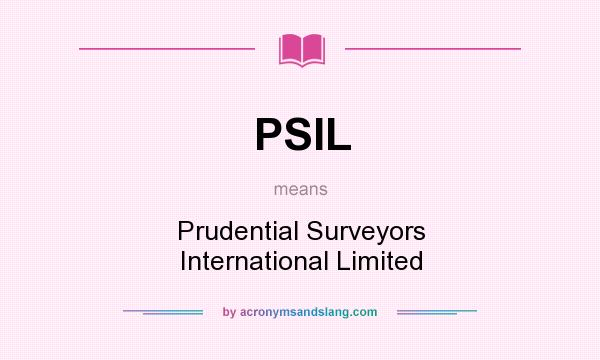 What does PSIL mean? It stands for Prudential Surveyors International Limited