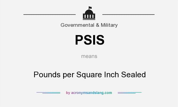 What does PSIS mean? It stands for Pounds per Square Inch Sealed