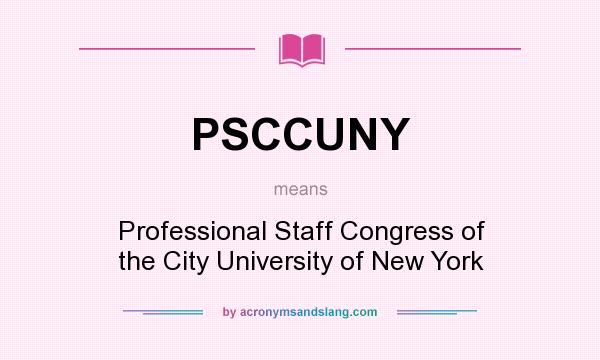 What does PSCCUNY mean? It stands for Professional Staff Congress of the City University of New York