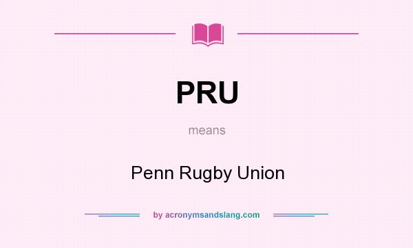 What does PRU mean? It stands for Penn Rugby Union