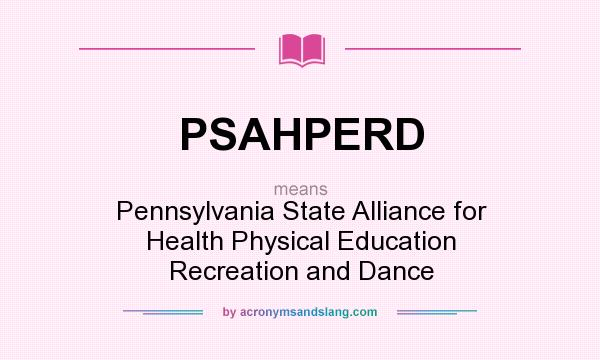 What does PSAHPERD mean? It stands for Pennsylvania State Alliance for Health Physical Education Recreation and Dance