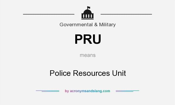 What does PRU mean? It stands for Police Resources Unit