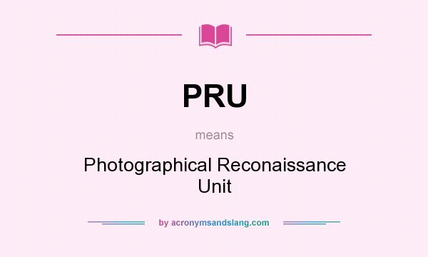 What does PRU mean? It stands for Photographical Reconaissance Unit