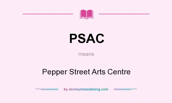 What does PSAC mean? It stands for Pepper Street Arts Centre